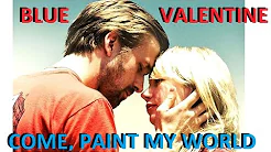 BLUE VALENTINE - Ryan Gosling, Michelle Williams - COME, PAINT MY WORLD Więc chodź pomaluj mój świat thumbnail