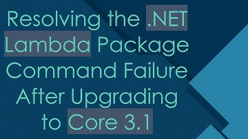 Resolving the .NET Lambda Package Command Failure After Upgrading to Core 3.1