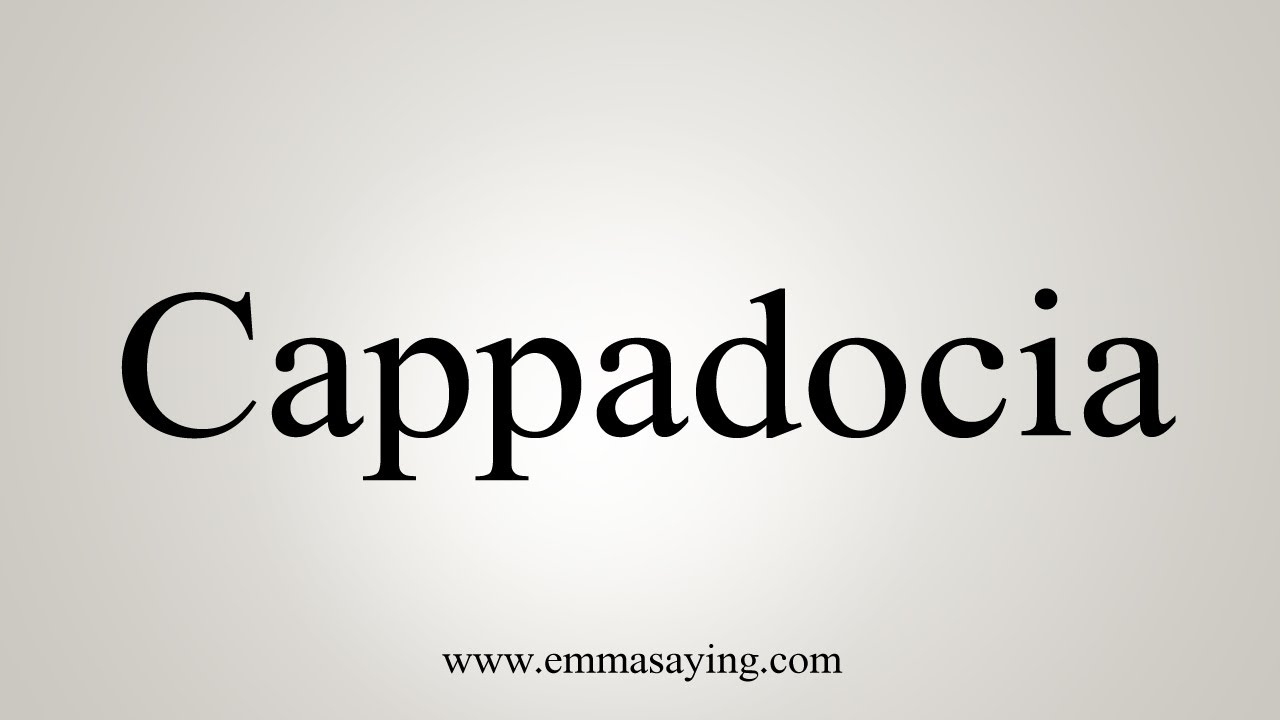 How To Say Cappadocia - Youtube