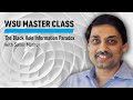 WSU Master Class: The Black Hole Information Paradox with Samir Mathur