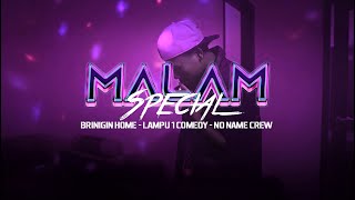 MALAM SPECIAL - Bringin Home - Lampu 1 Comedy - No Name Crew