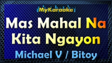 Karaoke - MAS MAHAL NA KITA NGAYON - in the style of MICHAEL V ( a.k.a. BITOY)
