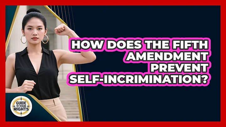 How Does the Fifth Amendment Prevent Self-Incrimination?