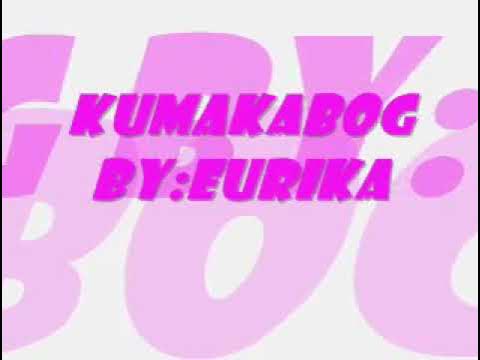 Kumakabog By: Eureka With Lyrics