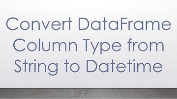 Convert DataFrame Column Type from String to Datetime