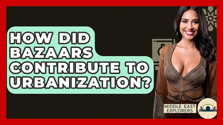 How Did Bazaars Contribute To Urbanization? - Middle East Explorers