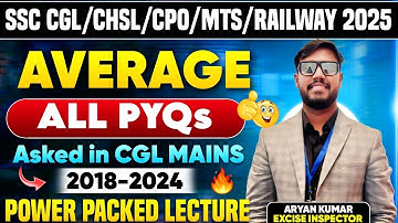 AVERAGE🔥ALL PYQs asked in SSC CGL MAINS 2018-24😄ONE SHOT LECTURE for CGL/CHSL/CPO/MTS/RAILWAY 2025