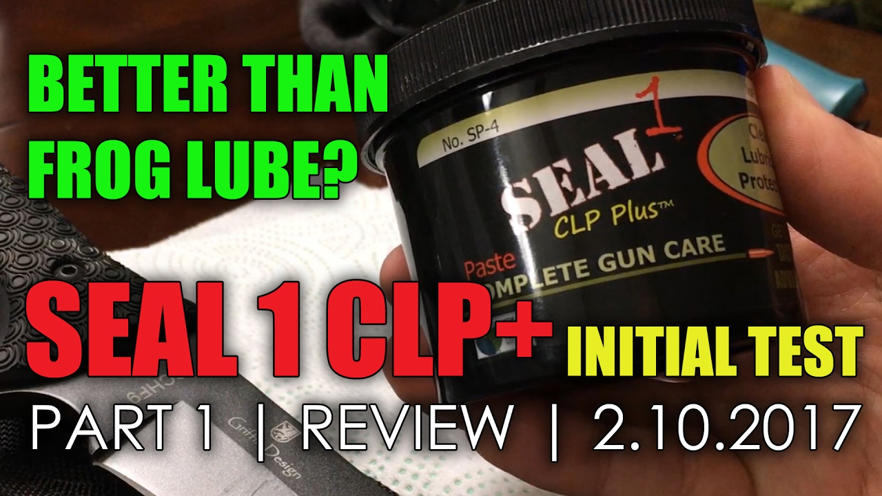 SEAL 1 CLP Plus Initial Test Part 1: Better than Froglube? - YouTube
