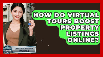 How Do Virtual Tours Boost Property Listings Online? - Mastering Property Management