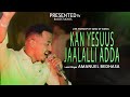 Kan yesuus jaalalli adda   amanuel bedhasa  song of songs live worship