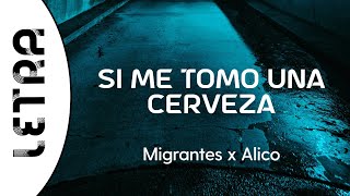 Migrantes, Alico - Si Me Tomo Una Cerveza (Letra/Lyrics)