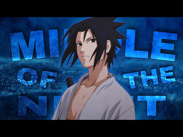 ｢ Middle of the Night 」• Uchiha Sasuke AMV/EDIT class=