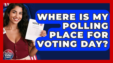 Where Is My Polling Place For Voting Day? - First Time Voter Expert