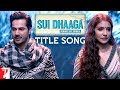 Sui Dhaaga Full Title Song | Anushka Sharma | Varun Dhawan | Anu Malik | Varun Grover