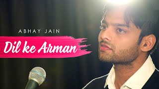 Dil Ke Arman | Abhay jain (Full song) | Unplugged cover