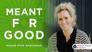 Meant for Good  Session 1: God's Plans Are Meant for Good | Bible study by Megan Fate Marshman