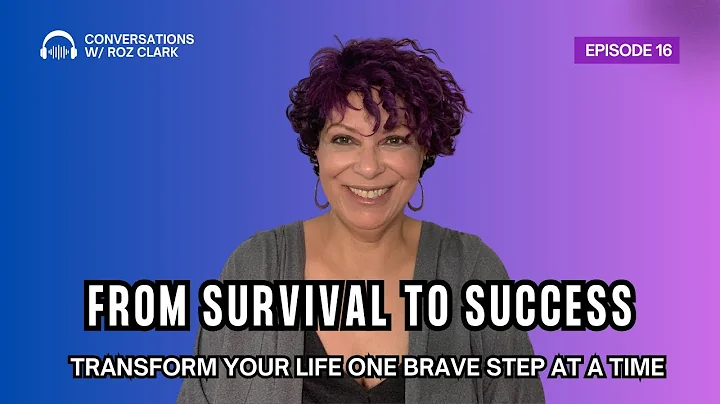 From Survival to Success: Transform Your Life One Brave Step at a Time