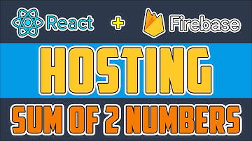 Firebase Hosting - ReactJS App to add 2 Numbers | 15 minutes