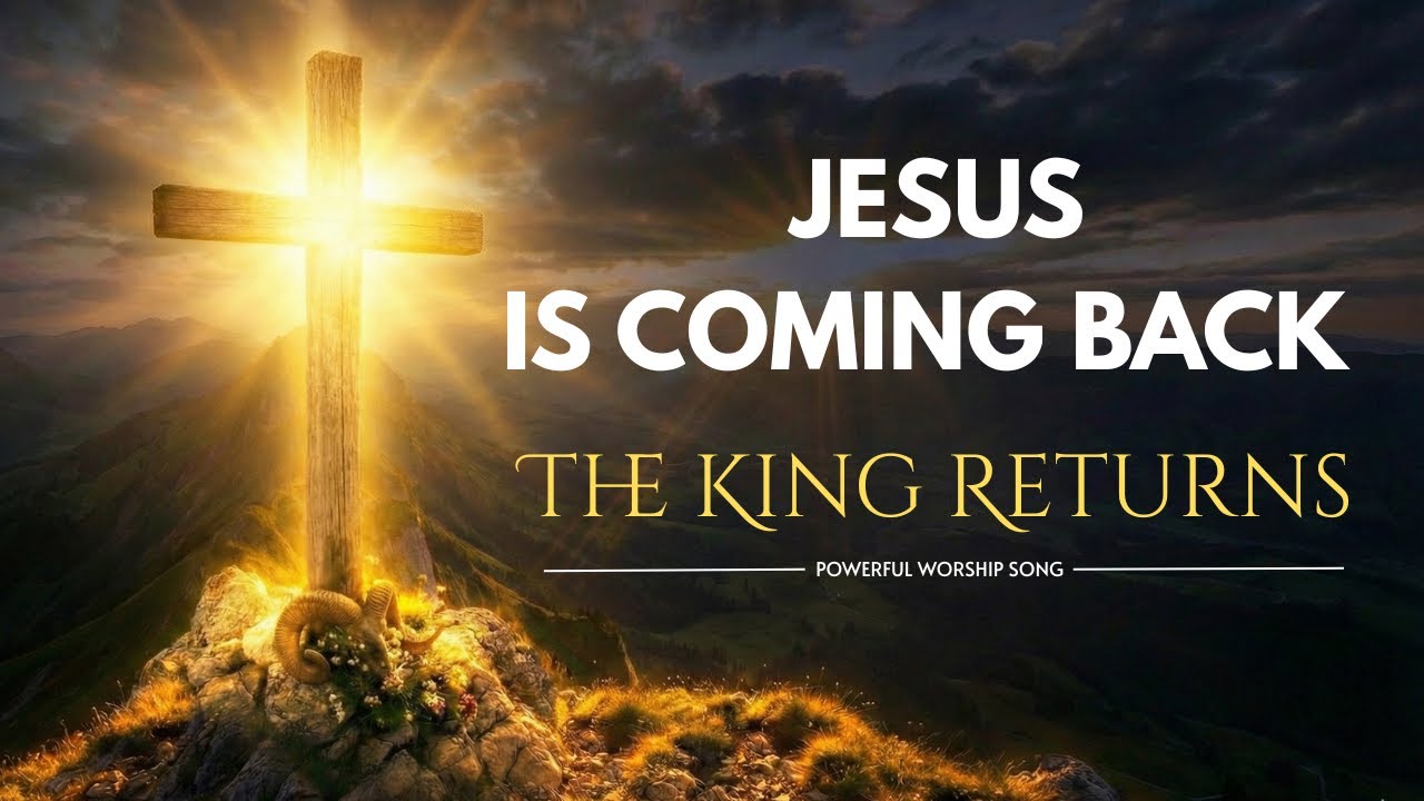 Jesus Is Coming Back - The King Returns (Powerful Worship Song ...