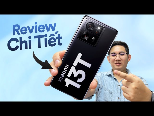 Review Xiaomi 13T giá 11 triệu: Ngoài Leica giá rẻ, chúng ta có gì?