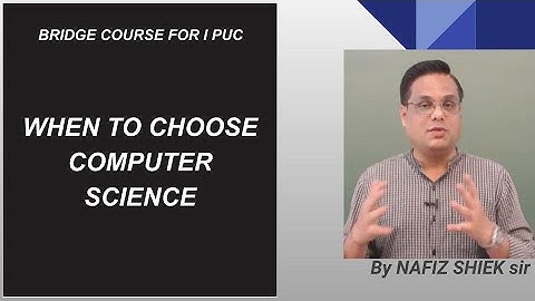 1 PUC - BRIDGE COURSE - CS - WHEN TO CHOOSE COMPUTER SCIENCE - 2023-24