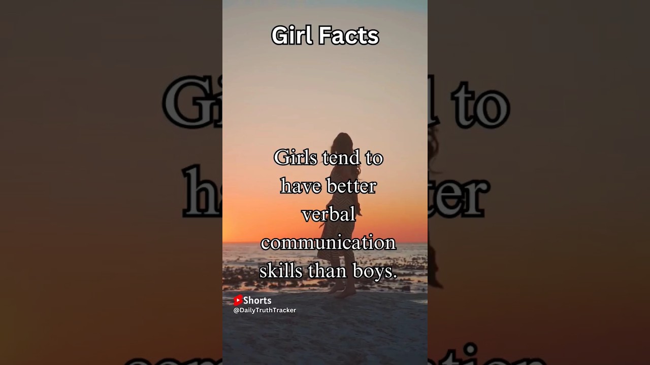 Girls tend to have better verbal communication skills then boys. 
