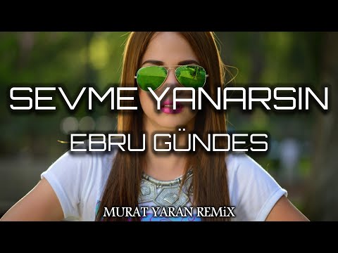 Ebru Gündeş - Sevme Yanarsın ( Murat Yaran Remix )