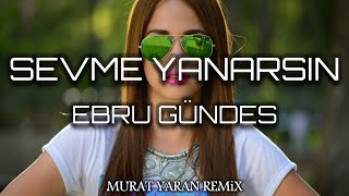 Ebru Gündeş - Sevme Yanarsın ( Murat Yaran Remix ) Resimi