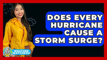 Does Every Hurricane Cause A Storm Surge? - Weather Watchdog