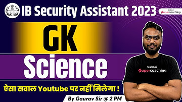 IB Security Assistant General Awareness Classes 2023 | Science Questions By Gaurav Sir