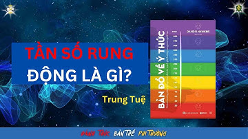 Tần số rung động - bí mật của sức khỏe, thành công & tỉnh thức | Trung Tuệ | Nâng cao tần số