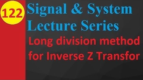 Long Division Method for Inverse Z Transform: Basics, Method and Example
