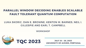 Parallel window decoding enables scalable fault tolerant quantum computation - Luka Skoric| TQC 2023