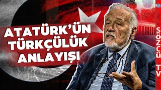Prof. Dr. İlber Ortaylı Atatürk'ün Türkçülük Anlayışını ve Türklük Kavramını Anlattı!