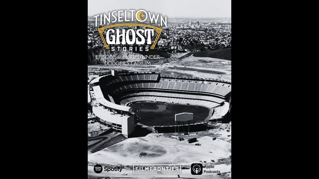 Episode 6: Buried Under Dodger Stadium | TINSELTOWN GHOST STORIES PODCAST