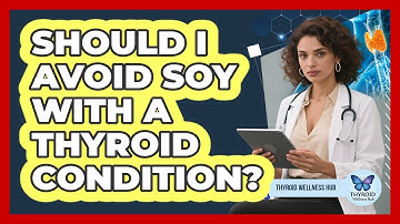 Should I Avoid Soy with a Thyroid Condition?