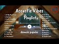 Acoustic vibes playlist  music acoustic  playlist with lyricslirik lagu barat playlist aesthetic