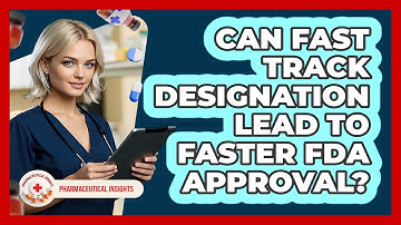 Can Fast Track Designation Lead To Faster FDA Approval? - Pharmaceutical Insights