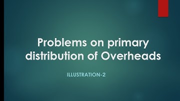 CMA-II (Session -6) Problems on Primary distribution of Overheads Illustration-2