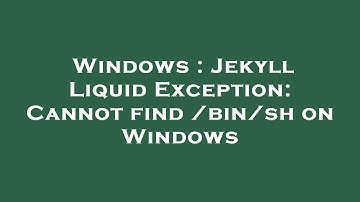 Windows : Jekyll Liquid Exception: Cannot find /bin/sh on Windows