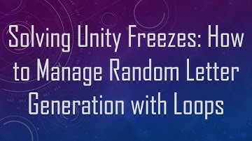 Solving Unity Freezes: How to Manage Random Letter Generation with Loops