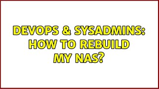 Famous DevOps & SysAdmins: How to rebuild my NAS? Net Worth