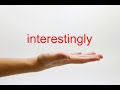 How to Pronounce interestingly - American English