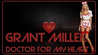 Grant Miller - Doctor For My Heart