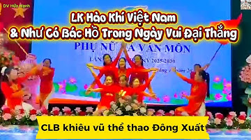 LK Hào Khí Việt Nam & Như Có Bác Hồ Trong Ngày Vui Đại Thắng - CLB khiêu vũ thể thao Đông Xuất