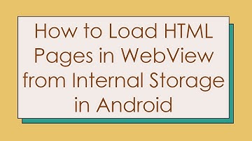 How to Load HTML Pages in WebView from Internal Storage in Android