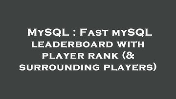 MySQL : Fast mySQL leaderboard with player rank (& surrounding players)