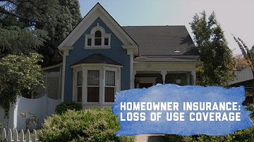 Homeowners Insurance: Loss of Use Coverage