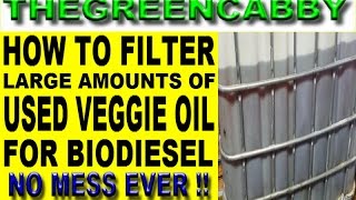 NO MESS!!  HOW TO FILTER LARGE AMOUNTS OF WVO USED VEGETABLE OIL  FOR BIODIESEL BIOFUEL PRODUCTION