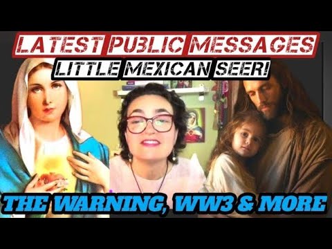 Latest Public Messages of Little Mexican Seer! The Little Servant Urges: Prepare For Warning & WWIII